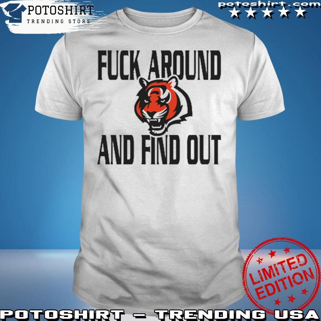 Official Cincinnati Bengals Fuck Around And Find Out T-Shirt