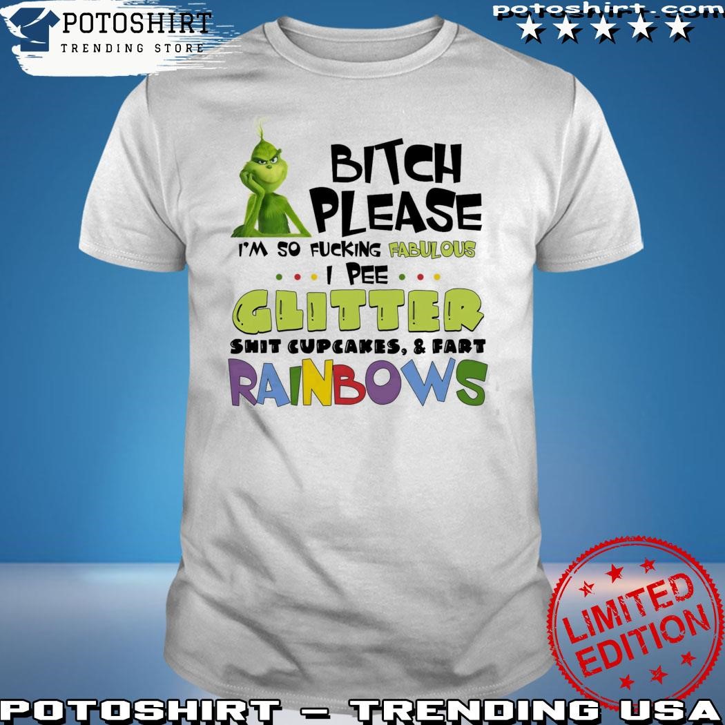 Official Grinch Bitch Please I’m So Fcking Fabulous I Pee Glitter Shirt