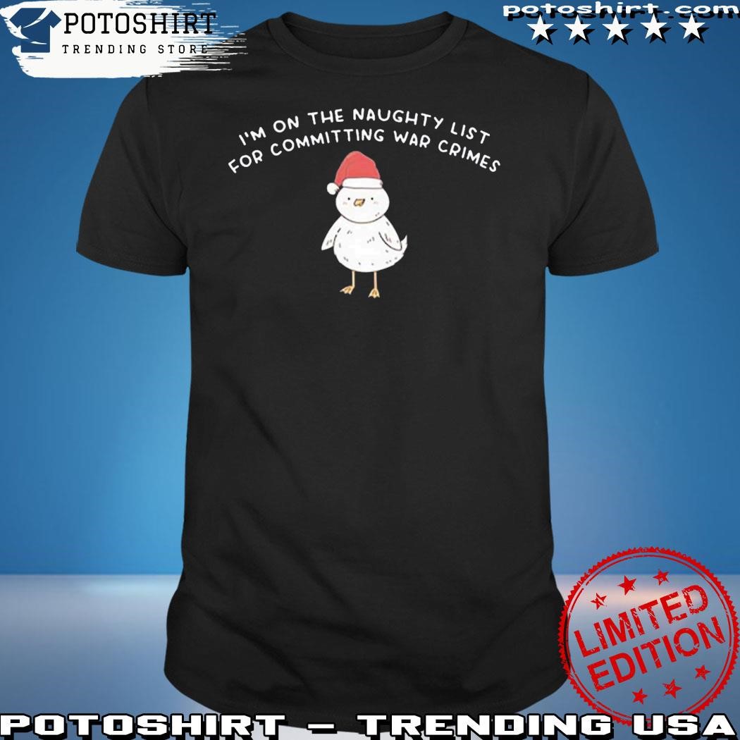 Official Im On The Naughty List For Committing War Crimes Shirt