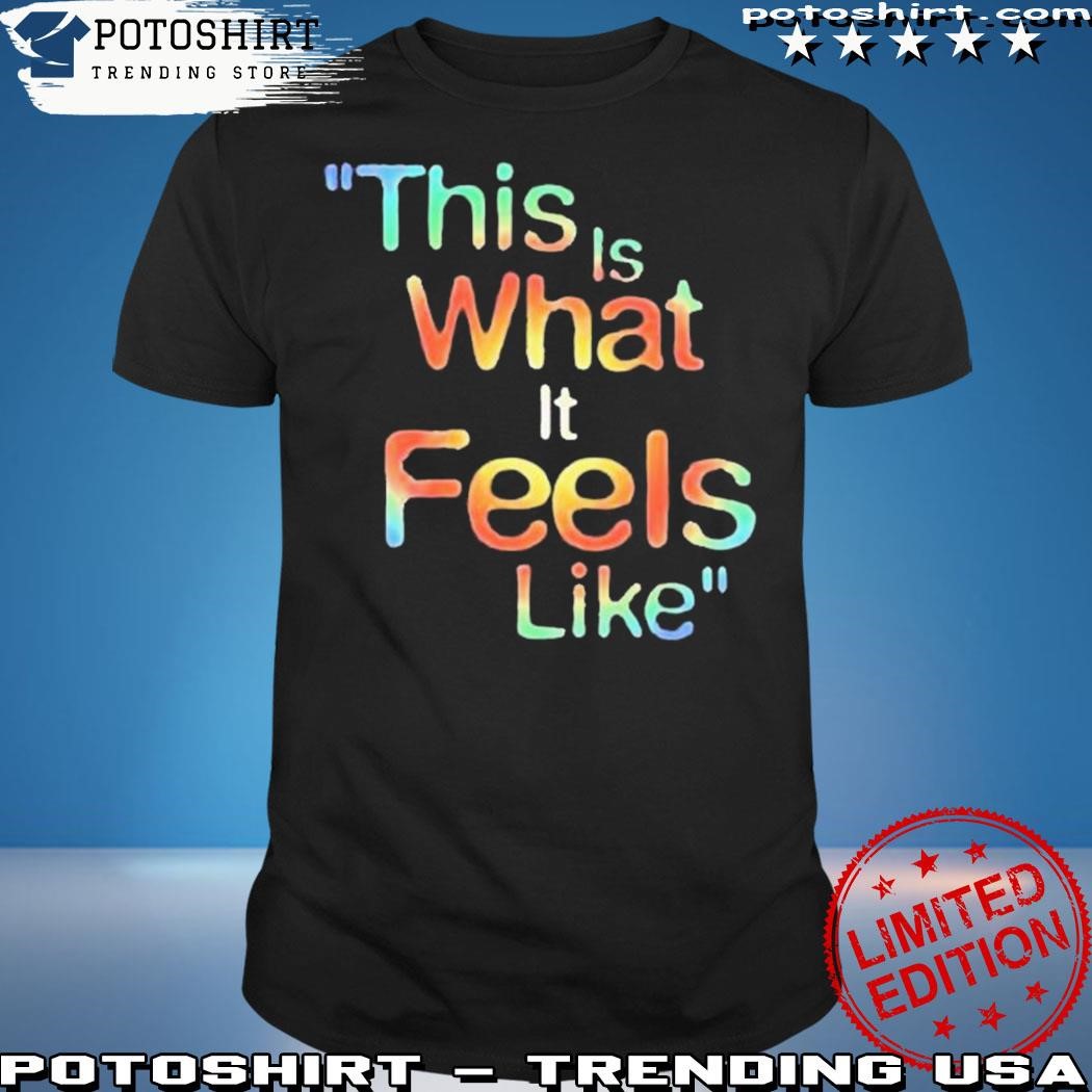 Official Is What It Feels Like Tee Shirt