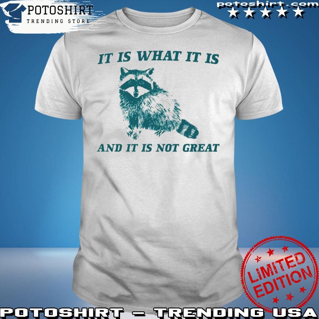 Official It is what it is and it is not great shirt