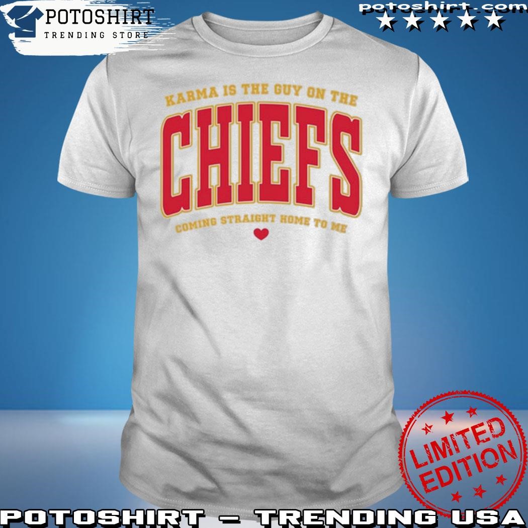 Official Karma Is The Guy On The Chiefs Coming Straight Home To Me Shirt