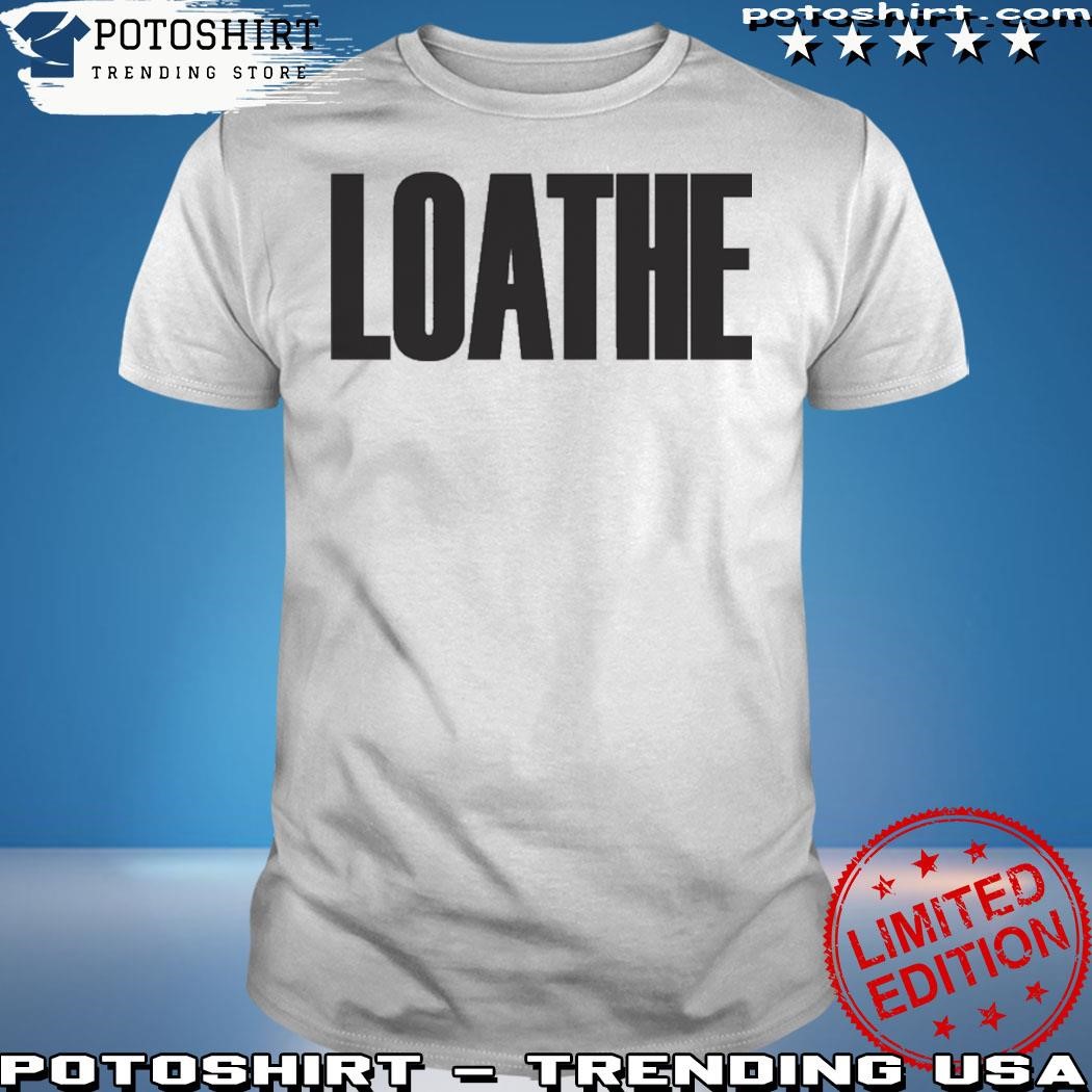 Official Loathe Merch Loathe Shirt