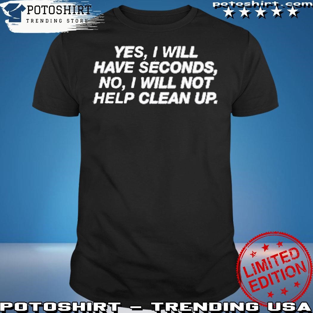 Official Middle class fancy merch yes I will have seconds no I will not help clean up shirt