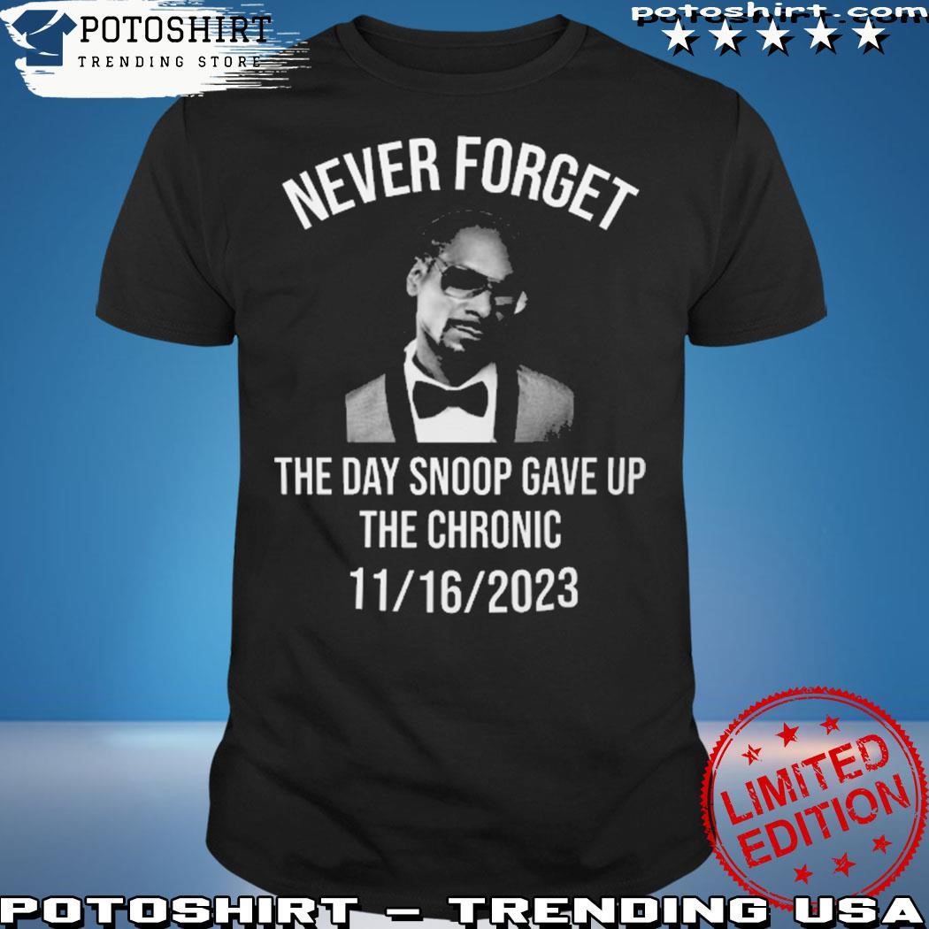 Official Never Forget the Day Snoop Gave Up The Chronic Shirt Snoop Dogg T Shirt Snoop Dogg Giving Up Smoke Shirt