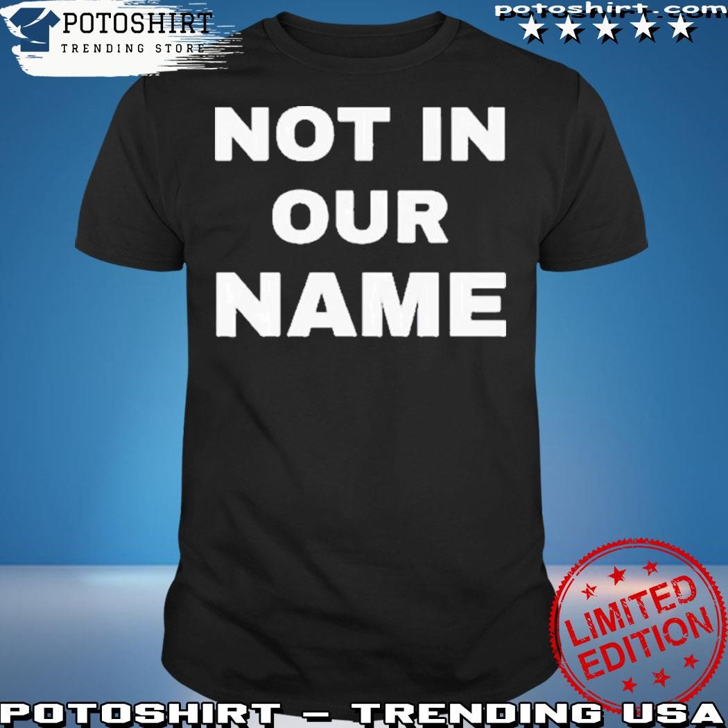 Official Not in our name shirt