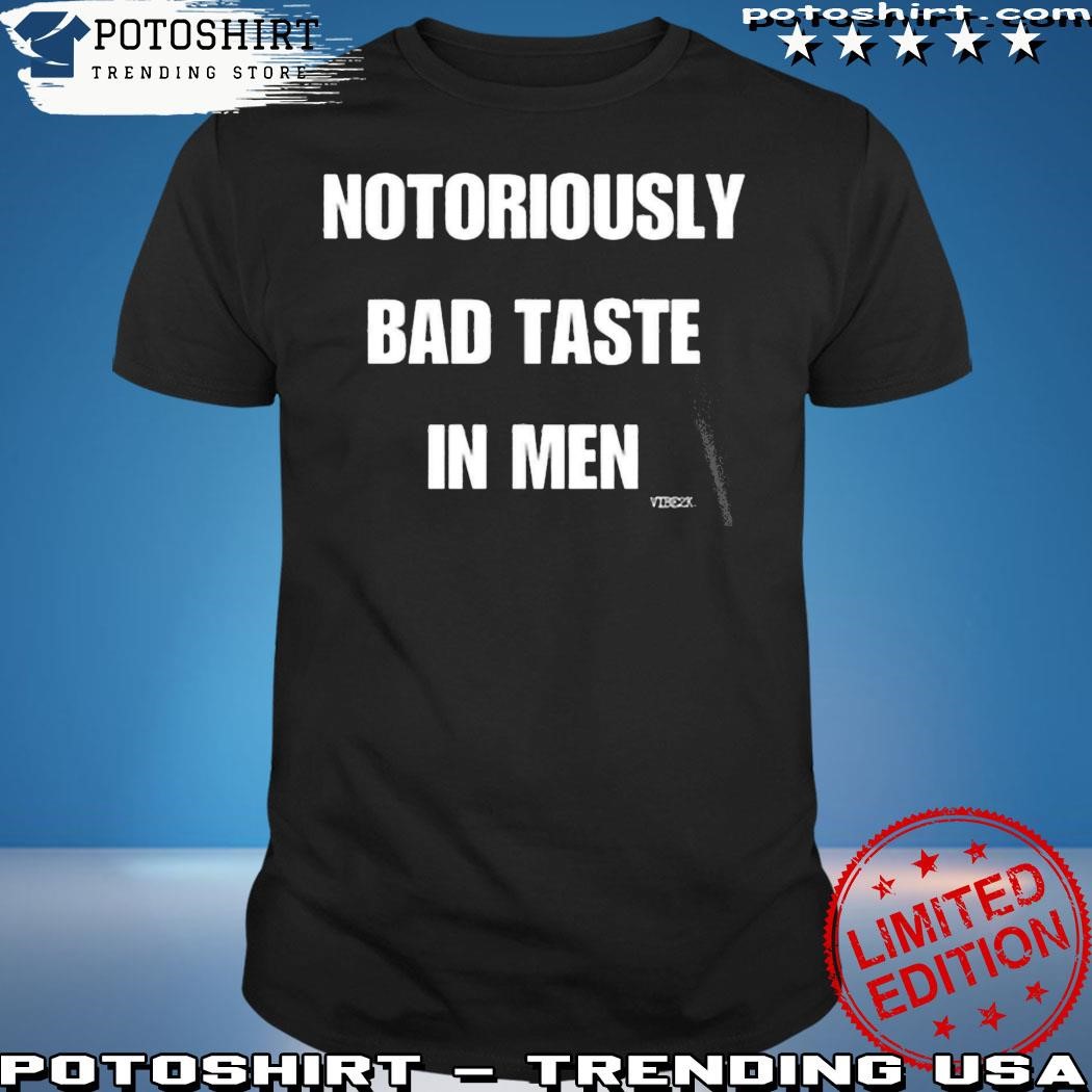Official Notoriously bad taste in men shirt