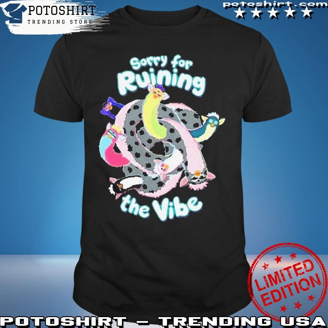 Official Sorry for ruining the vibe shirt