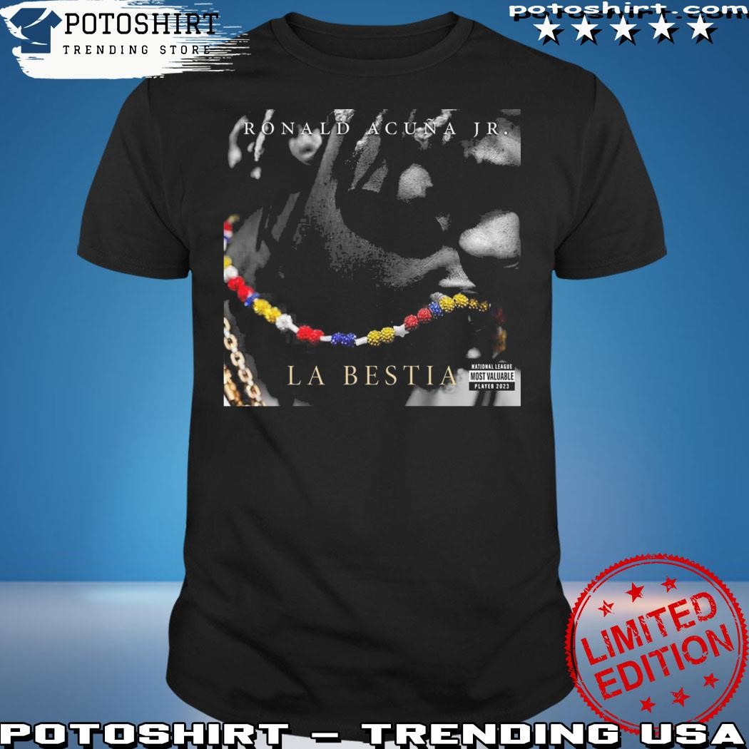 Official The National League Most Valuable Player 2023 Is Ronald Acuna Jr La Bestia T-Shirt