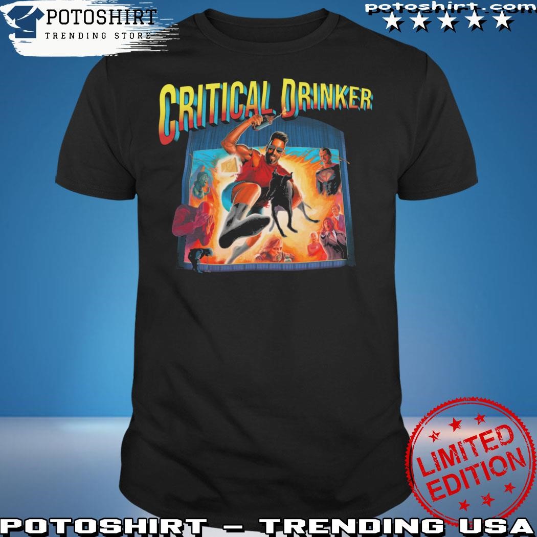 Official The critical drinker last action drinker shirt