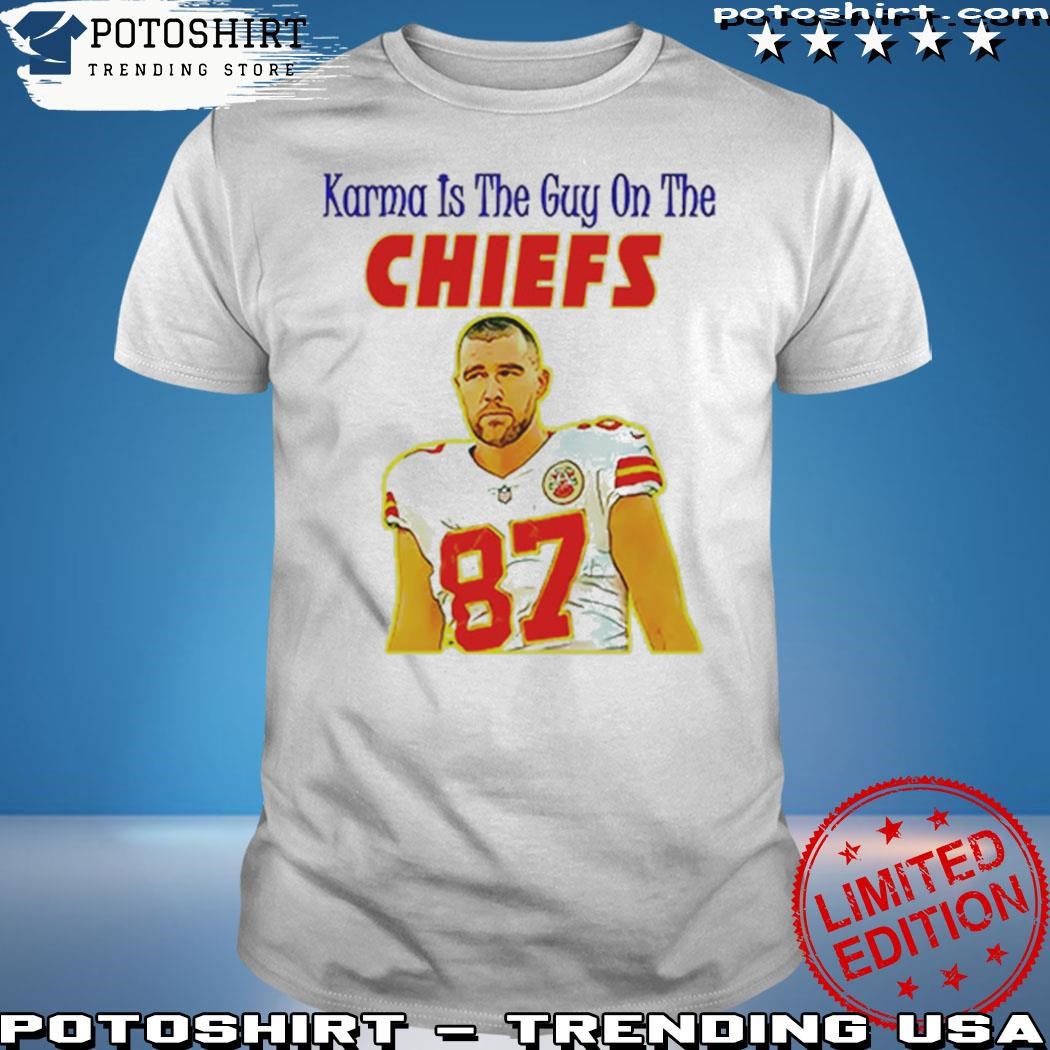 Official Travis Kelce Karma Is The Guy On The Chiefs T-Shirt - Myfrogtee