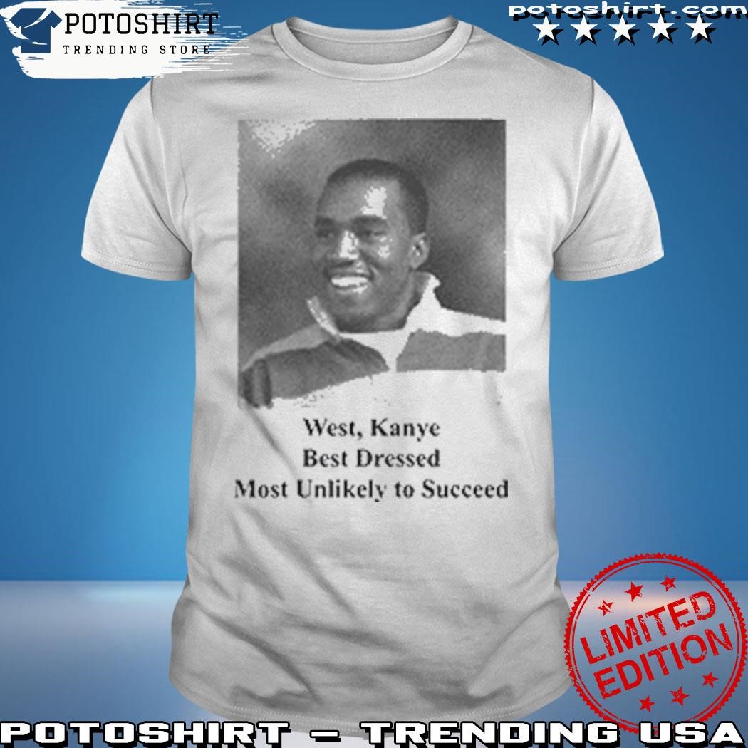 Official West Kanye Best Dressed Most Unlikely To Succeed T-Shirt
