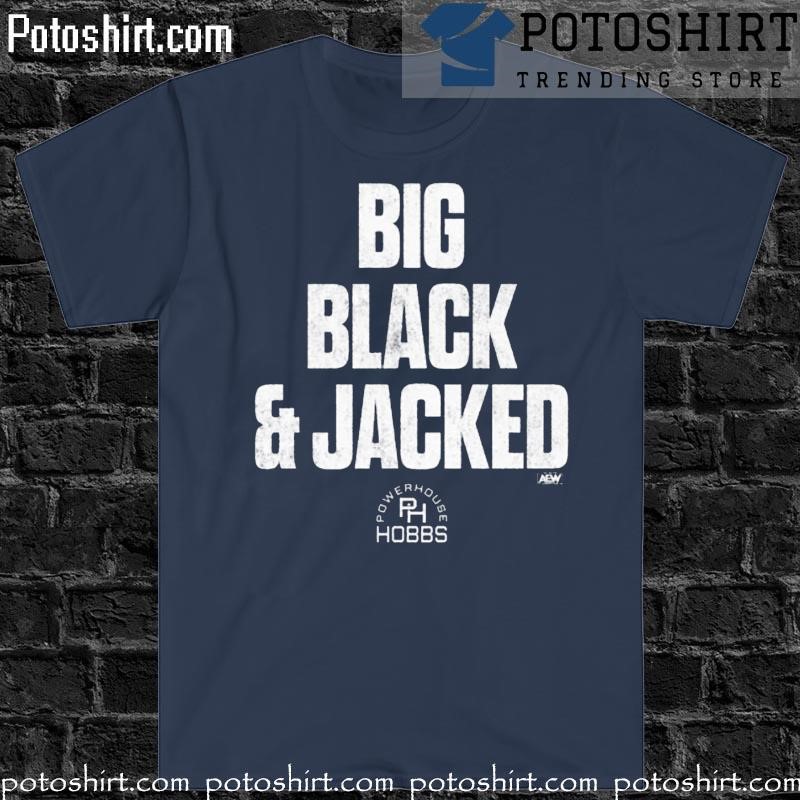 Will Hobbs Big Black and Jacked shirt, hoodie, sweater and v-neck t-shirt