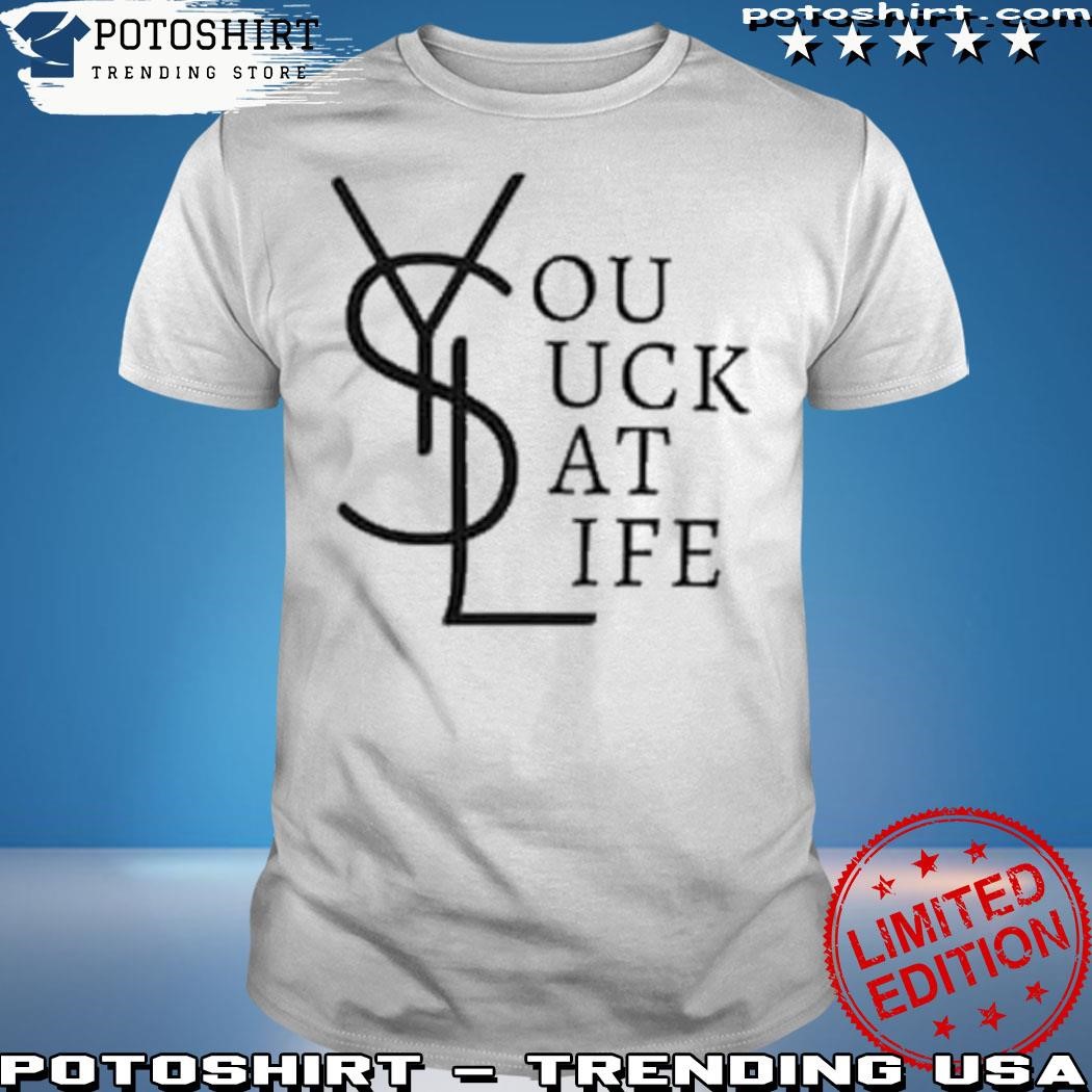 Official You Suck At Life Shirt