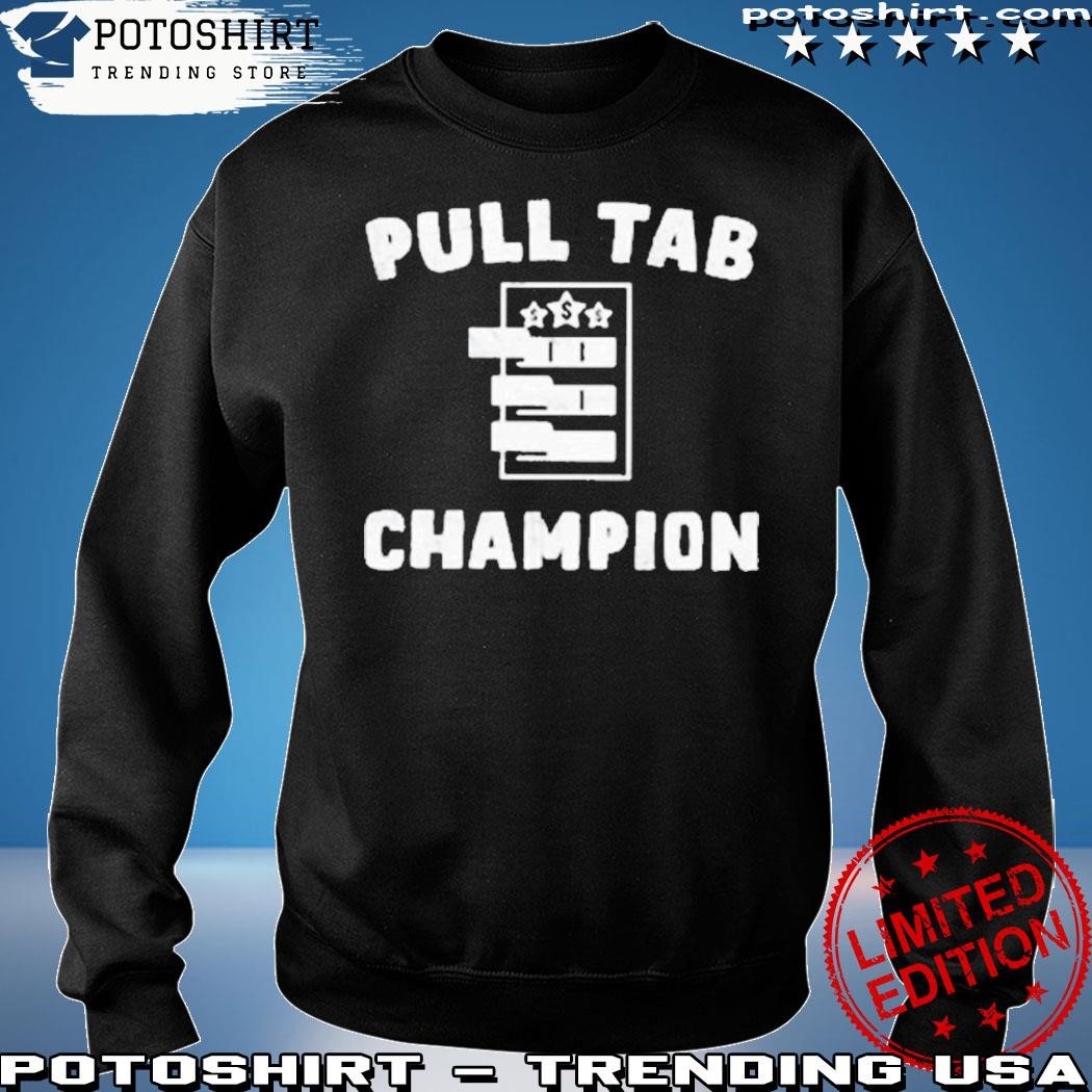 Official Pull Tab Champion Shirt, hoodie, sweater, long sleeve and ...