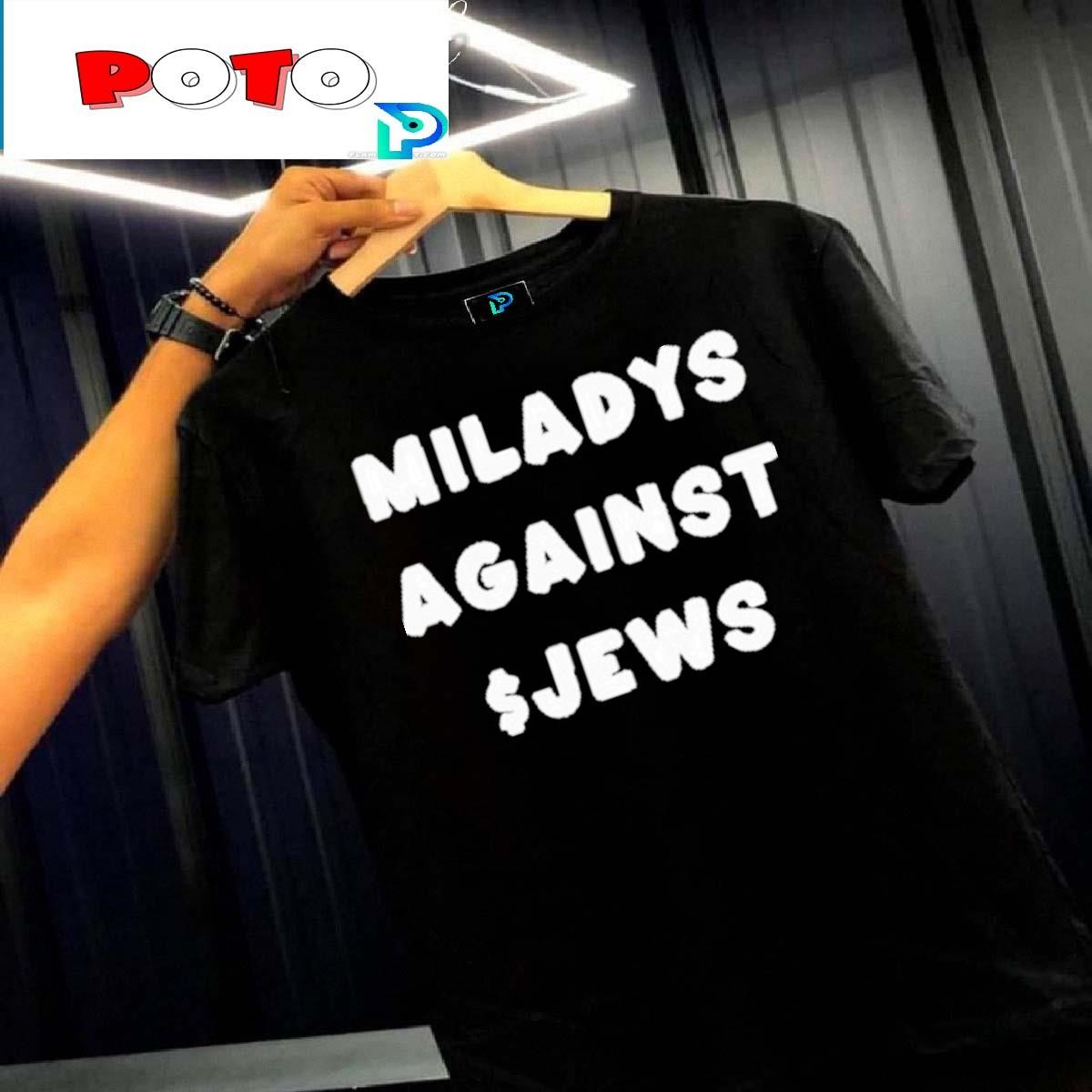 Official Miladys Against Jews Shirt, hoodie, sweater, long sleeve and tank  top
